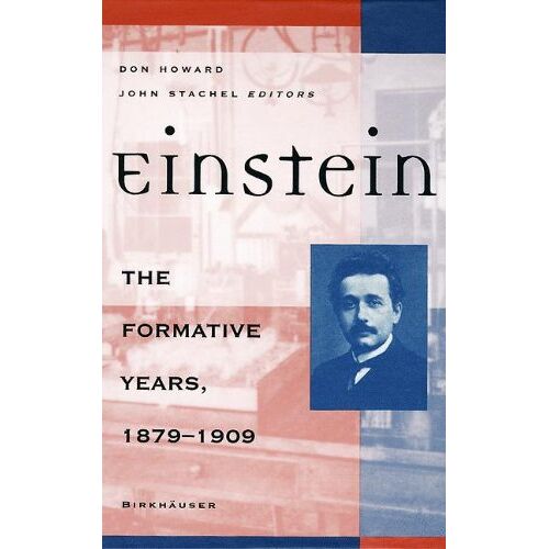 Don Howard - Einstein the Formative Years, 1879-1909 (Einstein Studies)
