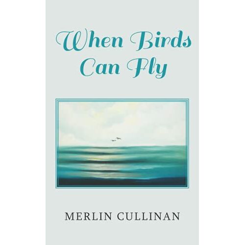 Merlin Cullinan – When Birds Can Fly