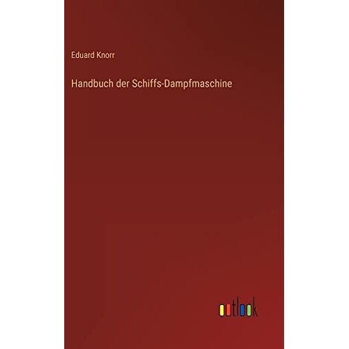 Eduard Knorr - Handbuch der Schiffs-Dampfmaschine