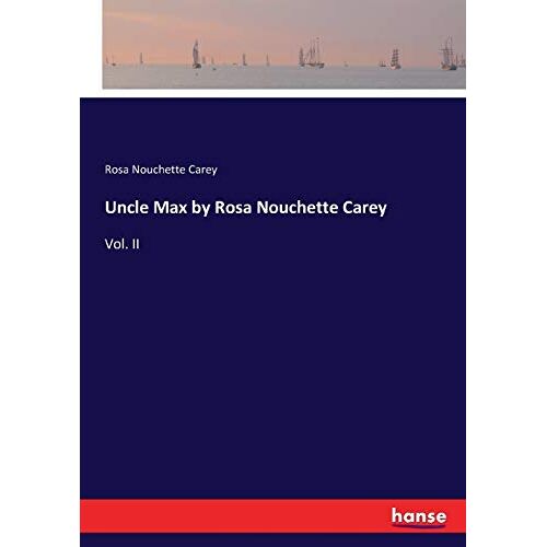 Carey, Rosa Nouchette - Uncle Max by Rosa Nouchette Carey: Vol. II