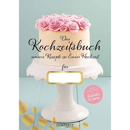 - Kochzeitsbuch mit einem Vorwort von Guido Cantz: Unsere Rezepte zu Eurer Hochzeit