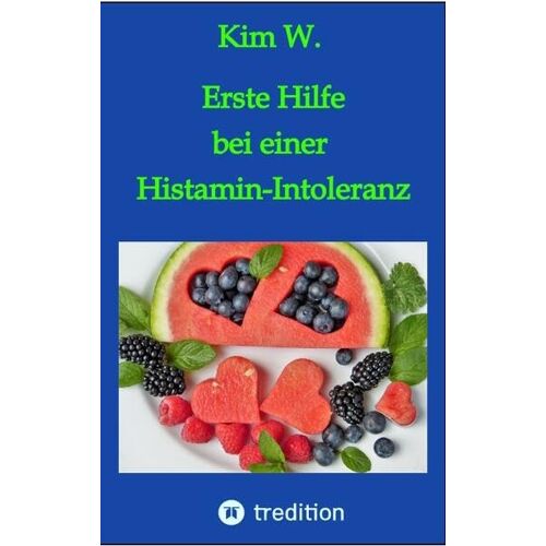 Kim W. – Erste Hilfe bei einer Histamin-Intoleranz: Histaminintoleranz