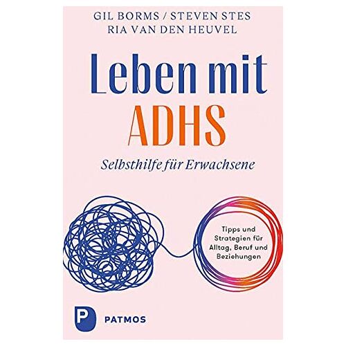 Gil Borms – Leben mit ADHS: Selbsthilfe für Erwachsene. Tipps und Strategien für Alltag, Beruf und Beziehungen.