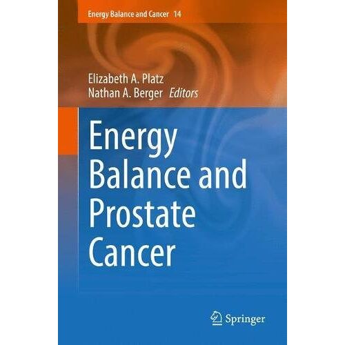 Platz, Elizabeth A. – Energy Balance and Prostate Cancer (Energy Balance and Cancer, Band 14)