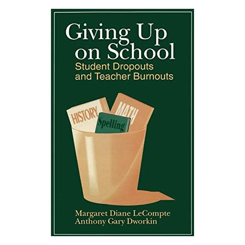 Margaret LeCompte – Giving up on School: Student Dropouts and Teacher Burnouts