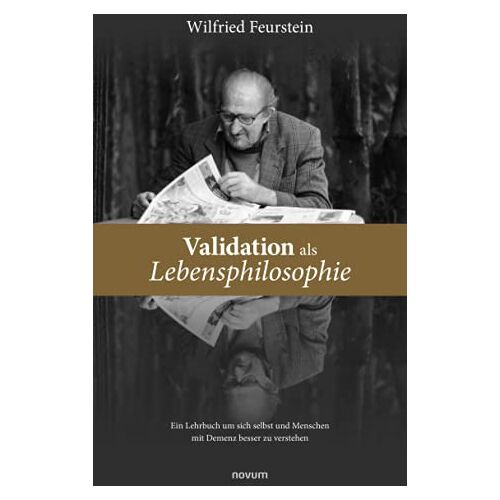 Wilfried Feurstein – Validation als Lebensphilosophie: Ein Lehrbuch um sich selbst und Menschen mit Demenz besser zu verstehen