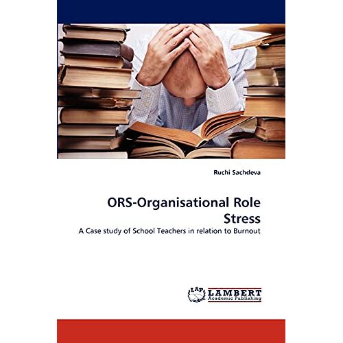 Ruchi Sachdeva – ORS-Organisational Role Stress: A Case study of School Teachers in relation to Burnout