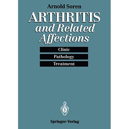 Arnold Soren – Arthritis and Related Affections: Clinic, Pathology, and Treatment