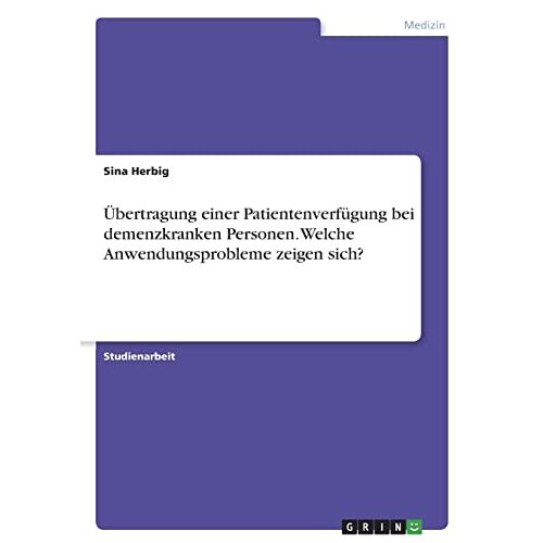 Sina Herbig – Übertragung einer Patientenverfügung bei demenzkranken Personen. Welche Anwendungsprobleme zeigen sich?