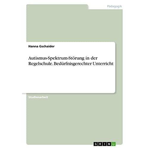 Hanna Gschaider – Autismus-Spektrum-Störung in der Regelschule. Bedürfnisgerechter Unterricht