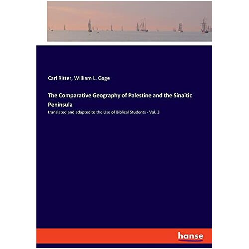 Carl Ritter – The Comparative Geography of Palestine and the Sinaitic Peninsula: translated and adapted to the Use of Biblical Students – Vol. 3