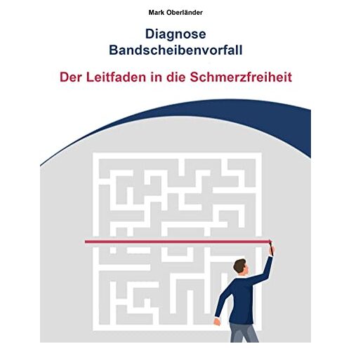 Mark Oberländer – Diagnose Bandscheibenvorfall: Der Leitfaden in die Schmerzfreiheit