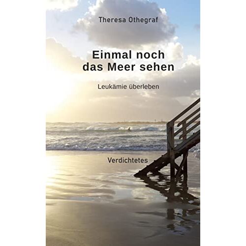 Theresa Othegraf – Einmal noch das Meer sehen: Leukämie überleben