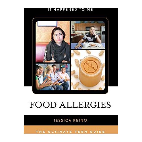 Jessica Reino – Food Allergies: The Ultimate Teen Guide (It Happened to Me, 45, Band 45)