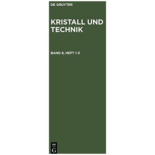 Degruyter – Kristall und Technik, Band 8, Heft 1-3, Kristall und Technik Band 8, Heft 1-3