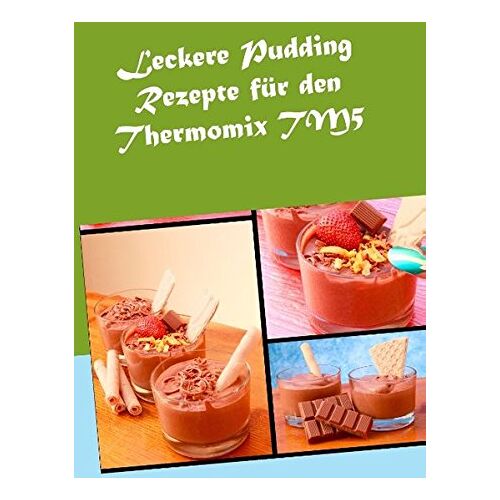 Verena Sundmann – Leckere Pudding Rezepte für den Thermomix TM5