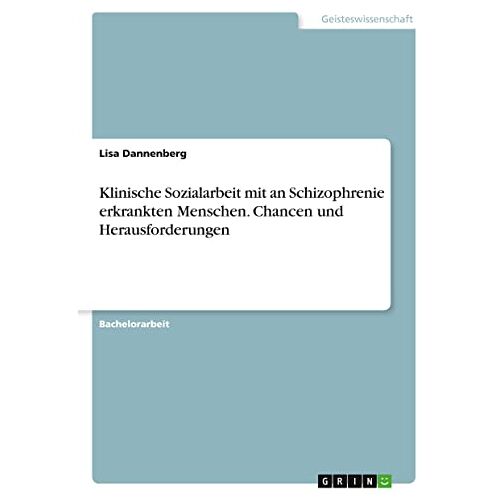 Lisa Dannenberg – Klinische Sozialarbeit mit an Schizophrenie erkrankten Menschen. Chancen und Herausforderungen