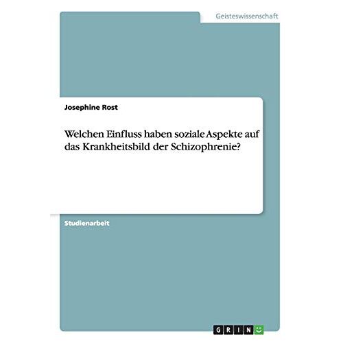 Josephine Rost – Welchen Einfluss haben soziale Aspekte auf das Krankheitsbild der Schizophrenie?