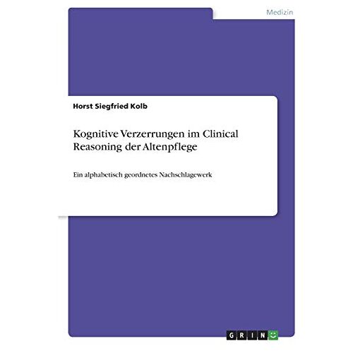 Kolb, Horst Siegfried – Kognitive Verzerrungen im Clinical Reasoning der Altenpflege: Ein alphabetisch geordnetes Nachschlagewerk