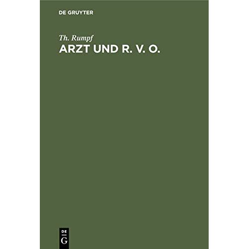 Th. Rumpf - Arzt und R. V. O.: (Der Arzt und die deutsche Reichsversicherungsordnung)