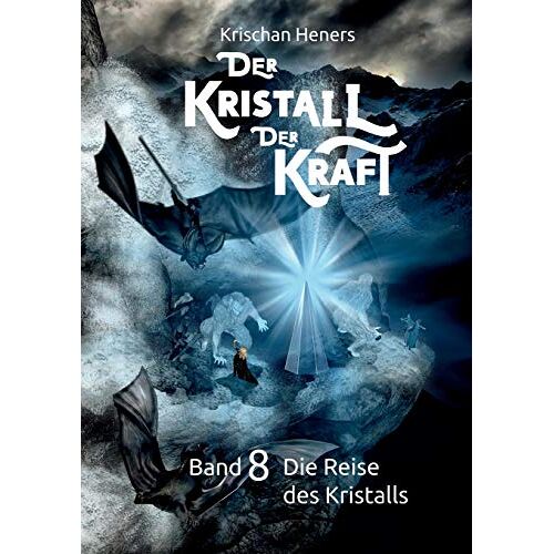 Krischan Heners – Der Kristall der Kraft: Band 8: Die Reise des Kristalls