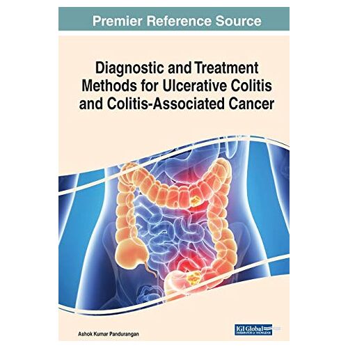 Pandurangan, Ashok Kumar – Diagnostic and Treatment Methods for Ulcerative Colitis and Colitis-Associated Cancer (Advances in Medical Diagnosis, Treatment, and Care)