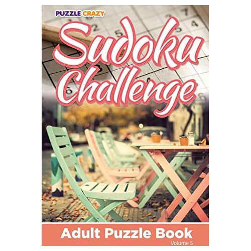 Puzzle Crazy - Sudoku Challenge: Adult Puzzle Book Volume 5