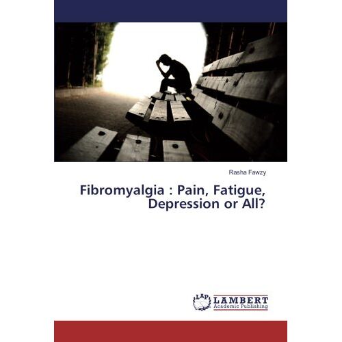 Rasha Fawzy – Fibromyalgia : Pain, Fatigue, Depression or All?