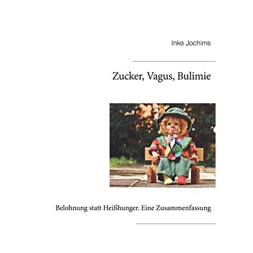 Inke Jochims – Zucker, Vagus, Bulimie: Belohnung statt Heißhunger. Eine Zusammenfassung