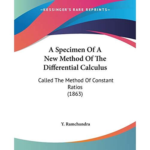 Y. Ramchundra - A Specimen Of A New Method Of The Differential Calculus: Called The Method Of Constant Ratios (1863)