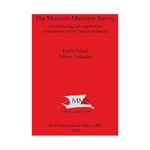 Elarbi Erbati – The Morocco Maritime Survey: An archaeological contribution to the history of the Tangier peninsula (Bar International Series, Band 1890)