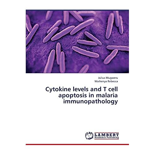 Julius Mugweru – Cytokine levels and T cell apoptosis in malaria immunopathology