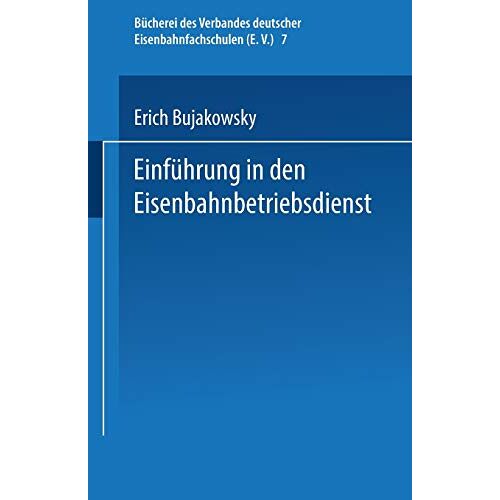 Erich Bujakowsky - Einführung in den Eisenbahnbetriebsdienst (Bücherei des Verbandes deutscher Eisenbahnfachschulen, 7, Band 7)