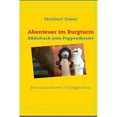 Norbert Ower - Abenteuer im Burgturm: Das Bilderbuch zum Puppentheater