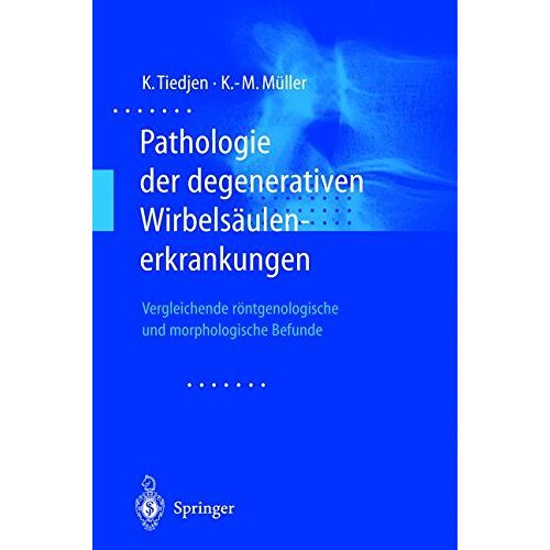 Kay Tiedjen – Pathologie der degenerativen Wirbelsäulenerkrankungen: Vergleichende röntgenologische und morphologische Befunde