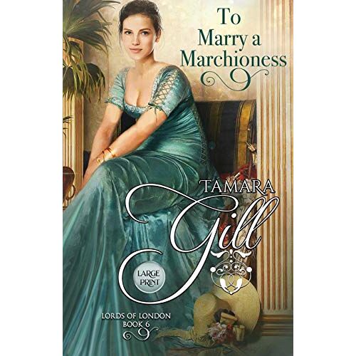Tamara Gill - To Marry a Marchioness: Large Print (Lords of London, Band 6)