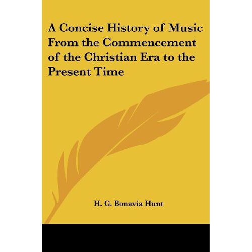 Hunt, H. G. Bonavia – A Concise History of Music From the Commencement of the Christian Era to the Present Time