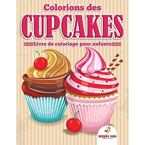 Speedy Kids – Colorions des cupcakes – Livre de coloriage pour enfants: 10 ans) (French Edition)