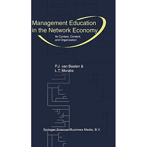 van Baalen, P. J. – Management Education in the Network Economy: Its Context, Content, and Organization