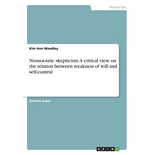 Woodley, Kim Ann – Nonsocratic skepticism. A critical view on the relation between weakness of will and self-control