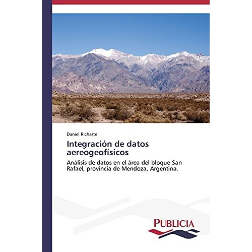 Daniel Richarte – Integración de datos aereogeofísicos: Análisis de datos en el área del bloque San Rafael, provincia de Mendoza, Argentina.