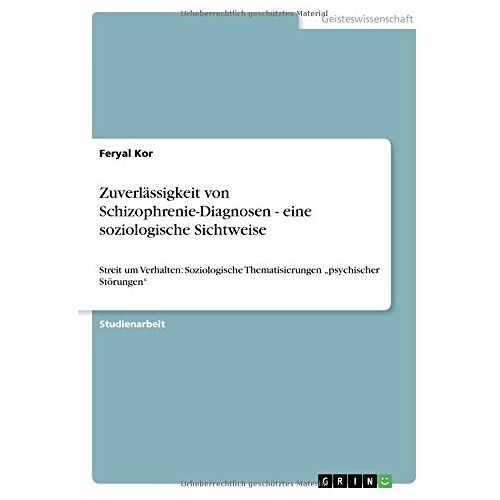 Feryal Kor – Zuverlässigkeit von Schizophrenie-Diagnosen – eine soziologische Sichtweise: Streit um Verhalten: Soziologische Thematisierungen psychischer Störungen