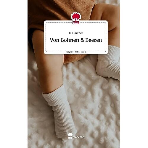 K. Hartner – Von Bohnen & Beeren. Life is a Story – story.one