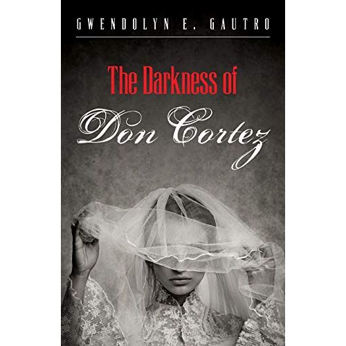 Gautro, Gwendolyn E. – The Darkness of Don Cortez