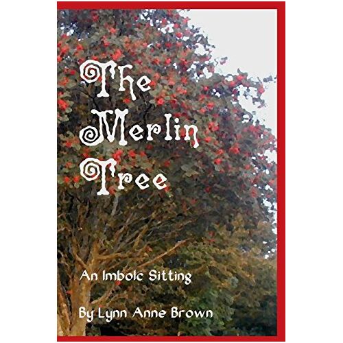 Brown, Lynn Anne – The Merlin Tree: An Imbolc Sitting