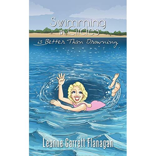 Flanagan, Leanne Garrett – Swimming in Circles is Better Than Drowning