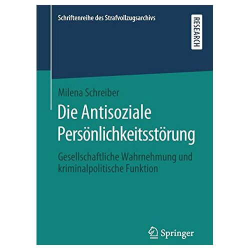 Milena Schreiber – Die Antisoziale Persönlichkeitsstörung: Gesellschaftliche Wahrnehmung und kriminalpolitische Funktion (Schriftenreihe des Strafvollzugsarchivs)