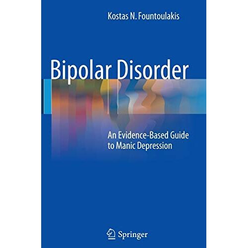 Fountoulakis, Kostas N. – Bipolar Disorder: An Evidence-Based Guide to Manic Depression