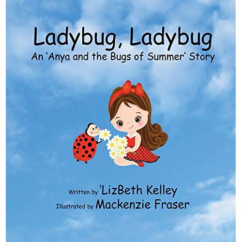 'Lizbeth Kelley - Ladybug, Ladybug (Anya and Bugs of Summer, Band 1)