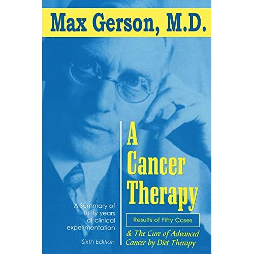 Max Gerson – A Cancer Therapy: Results of Fifty Cases and the Cure of Advanced Cancer by Diet Therapy